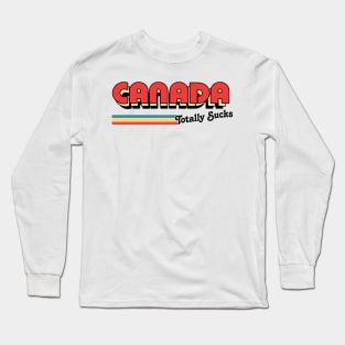 Canada Totally Sucks / Humorous Retro Typography Design Long Sleeve T-Shirt